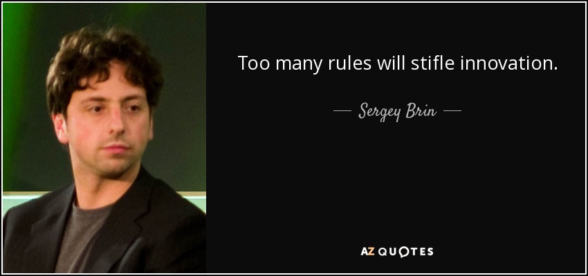Too many rules will stifle innovation. - Sergey Brin