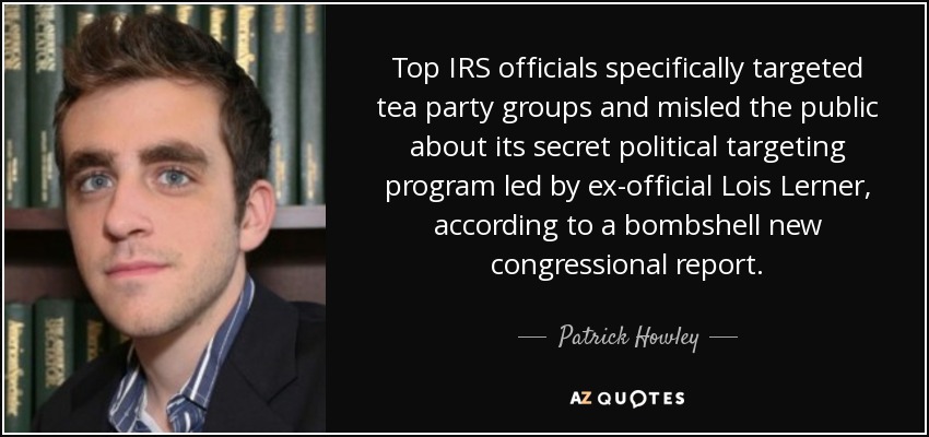 Top IRS officials specifically targeted tea party groups and misled the public about its secret political targeting program led by ex-official Lois Lerner, according to a bombshell new congressional report. - Patrick Howley