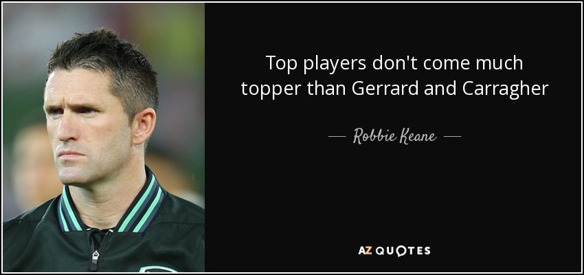 Top players don't come much topper than Gerrard and Carragher - Robbie Keane