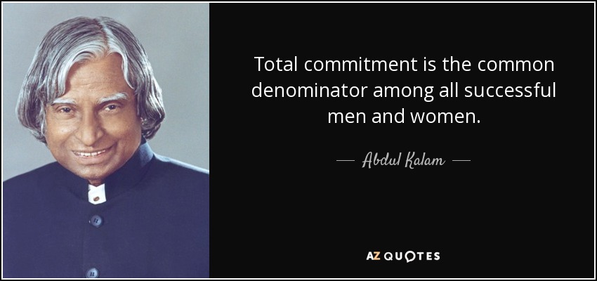 Total commitment is the common denominator among all successful men and women. - Abdul Kalam