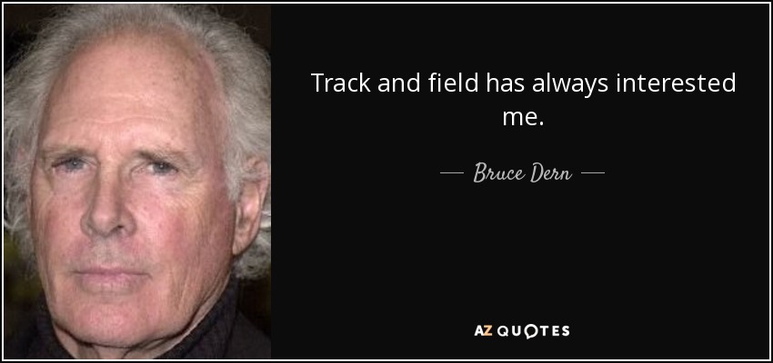 Track and field has always interested me. - Bruce Dern