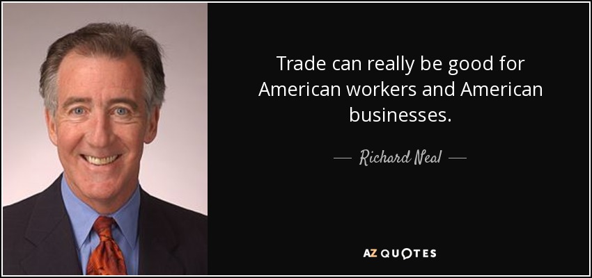Trade can really be good for American workers and American businesses. - Richard Neal