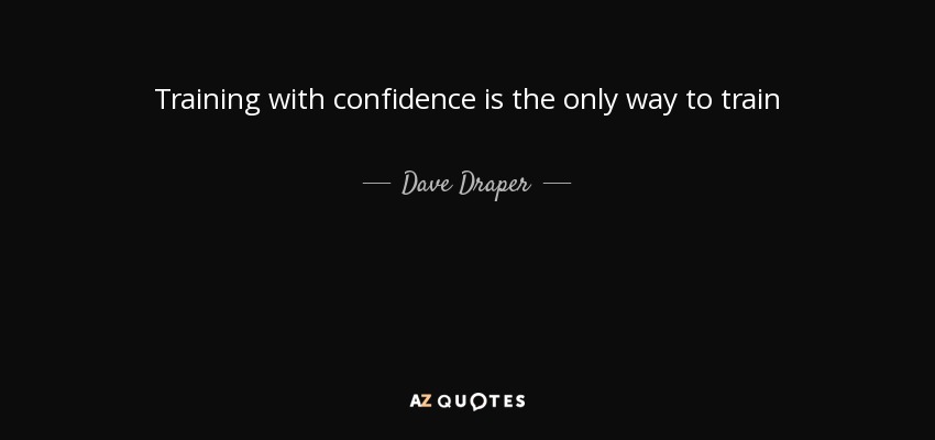 Training with confidence is the only way to train - Dave Draper