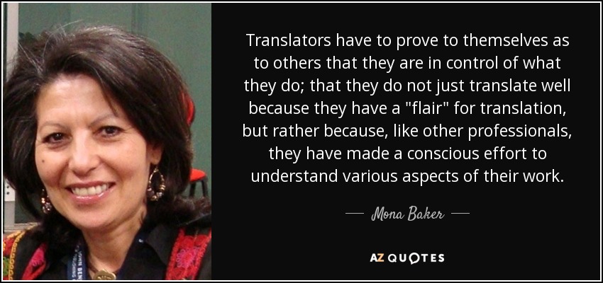 Translators have to prove to themselves as to others that they are in control of what they do; that they do not just translate well because they have a 
