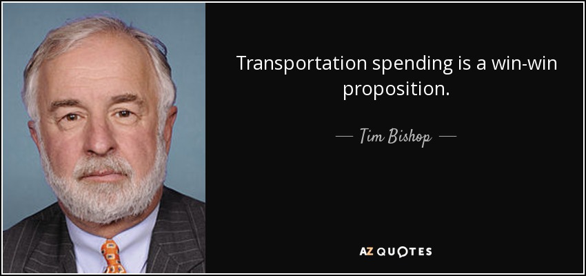 Transportation spending is a win-win proposition. - Tim Bishop