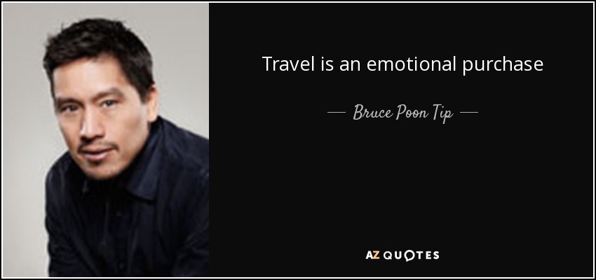 Travel is an emotional purchase - Bruce Poon Tip