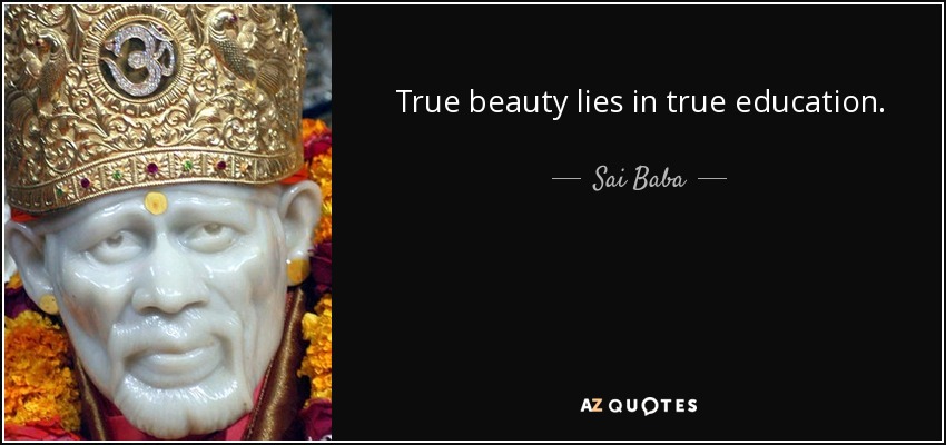 True beauty lies in true education. - Sai Baba