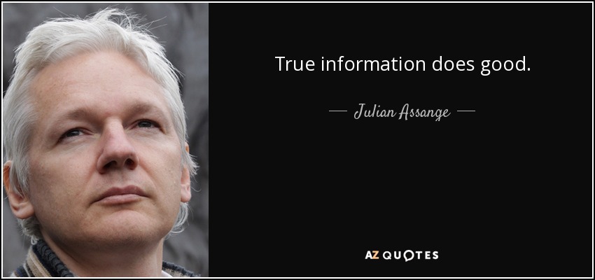 True information does good. - Julian Assange