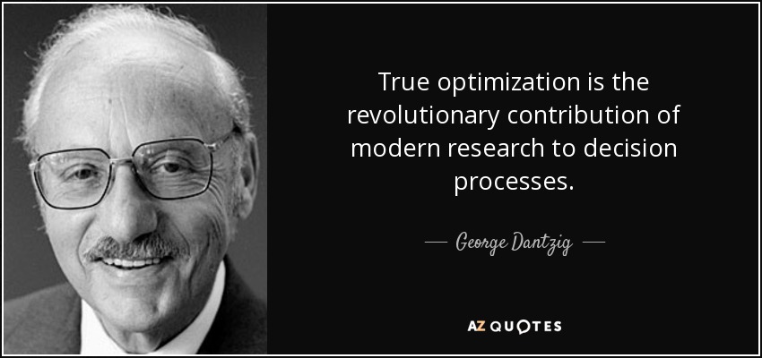 True optimization is the revolutionary contribution of modern research to decision processes. - George Dantzig