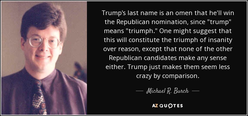 Trump's last name is an omen that he'll win the Republican nomination, since 