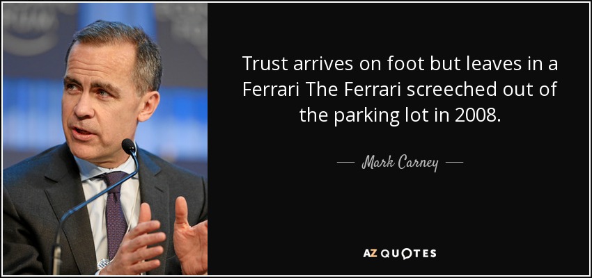 Trust arrives on foot but leaves in a Ferrari The Ferrari screeched out of the parking lot in 2008. - Mark Carney
