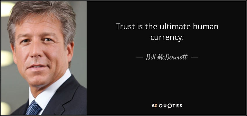 Trust is the ultimate human currency. - Bill McDermott