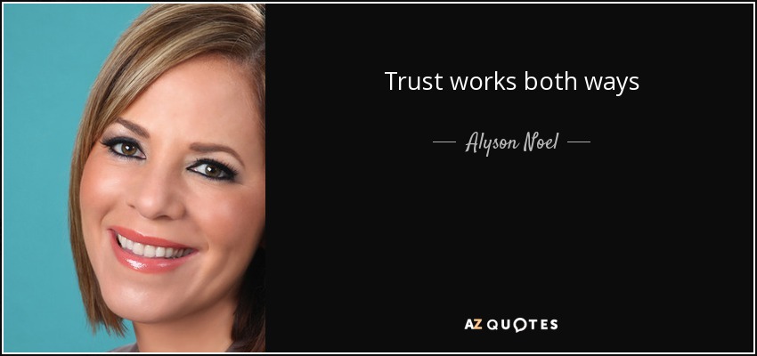 Trust works both ways - Alyson Noel