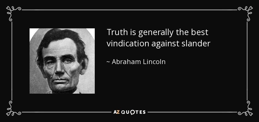Truth is generally the best vindication against slander - Abraham Lincoln