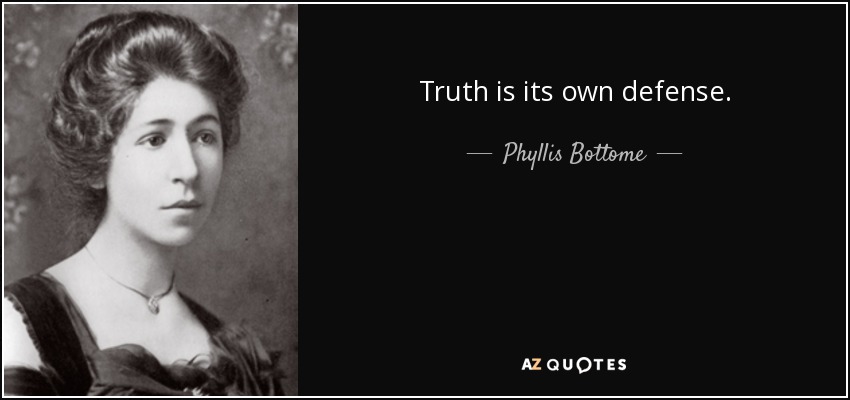 Truth is its own defense. - Phyllis Bottome