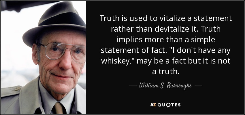 Truth is used to vitalize a statement rather than devitalize it. Truth implies more than a simple statement of fact. 
