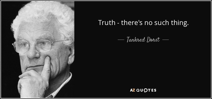Truth - there's no such thing. - Tankred Dorst