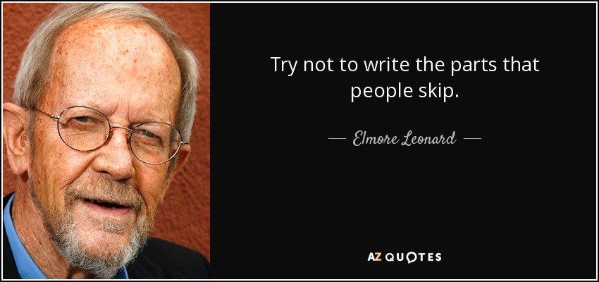 Try not to write the parts that people skip. - Elmore Leonard
