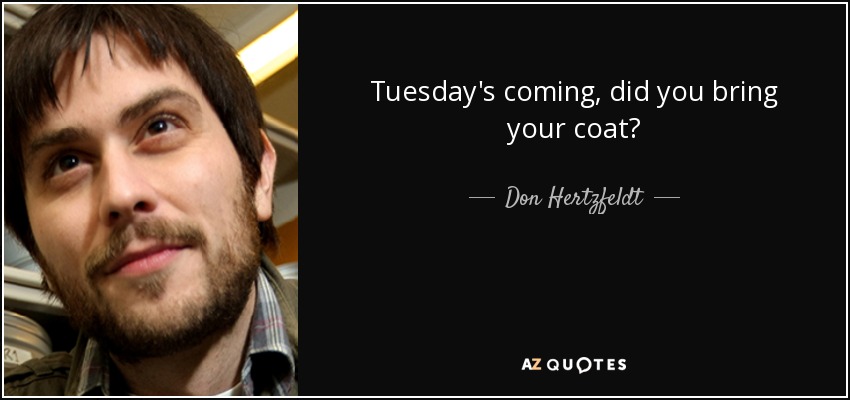 Tuesday's coming, did you bring your coat? - Don Hertzfeldt