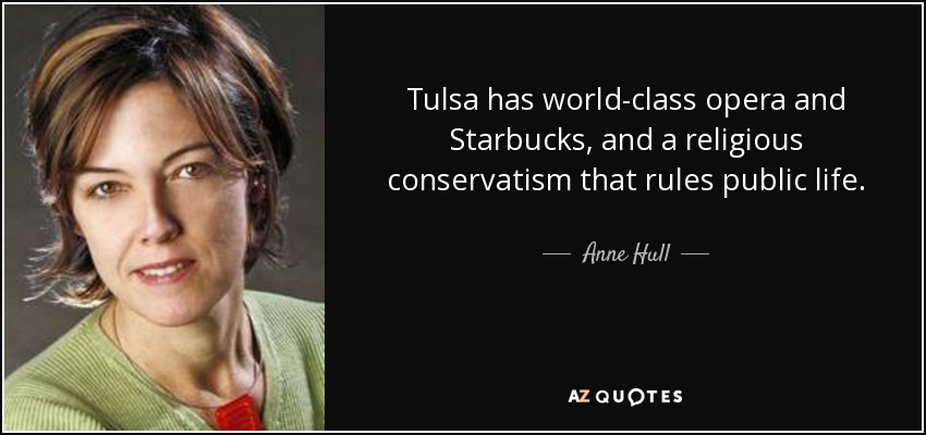 Tulsa has world-class opera and Starbucks, and a religious conservatism that rules public life. - Anne Hull