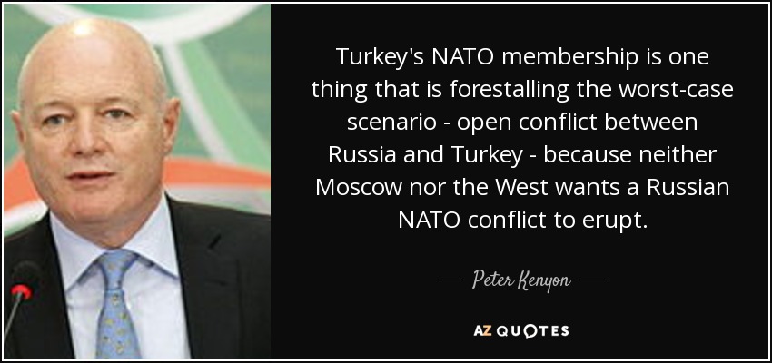 Turkey's NATO membership is one thing that is forestalling the worst-case scenario - open conflict between Russia and Turkey - because neither Moscow nor the West wants a Russian NATO conflict to erupt. - Peter Kenyon