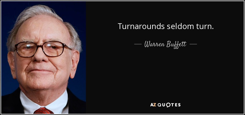 Turnarounds seldom turn. - Warren Buffett