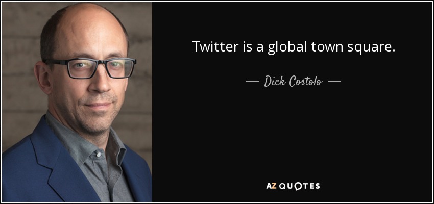 Twitter is a global town square. - Dick Costolo