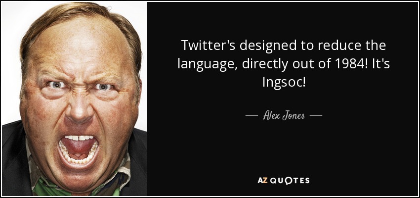 Twitter's designed to reduce the language, directly out of 1984! It's Ingsoc! - Alex Jones