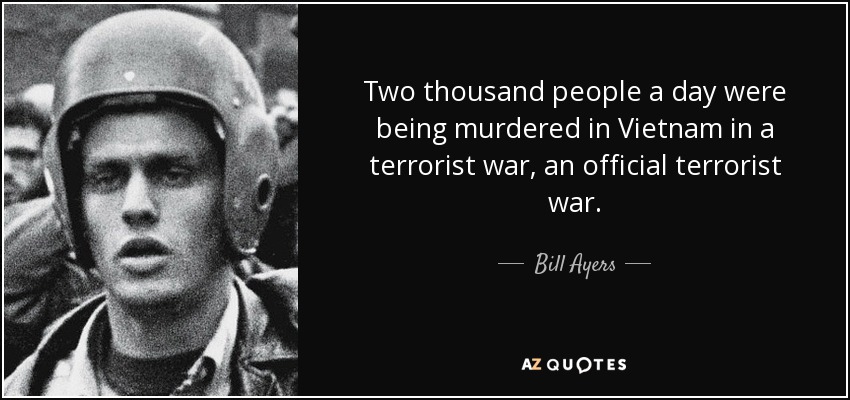 Two thousand people a day were being murdered in Vietnam in a terrorist war, an official terrorist war. - Bill Ayers