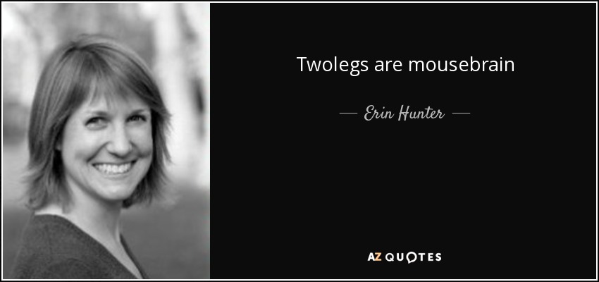 Twolegs are mousebrain - Erin Hunter