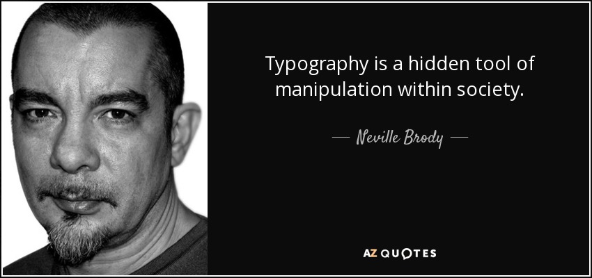 Typography is a hidden tool of manipulation within society. - Neville Brody