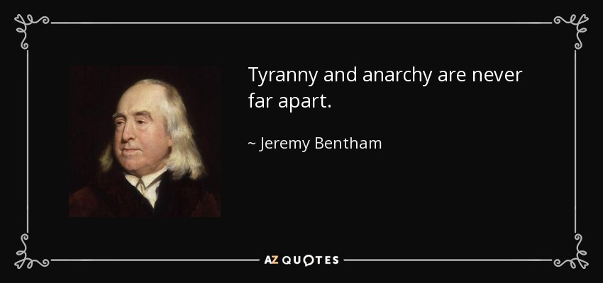 Tyranny and anarchy are never far apart. - Jeremy Bentham