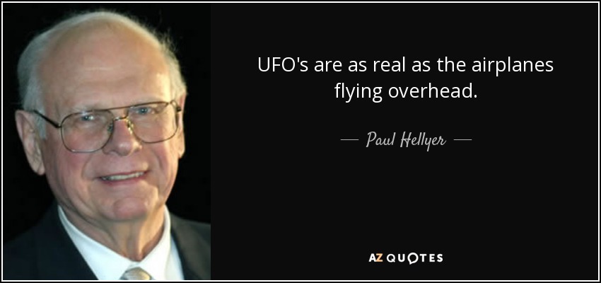 UFO's are as real as the airplanes flying overhead. - Paul Hellyer