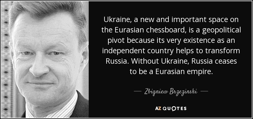 Zbigniew Brzezinski quote: Ukraine, a new and important space on the  Eurasian chessboard...