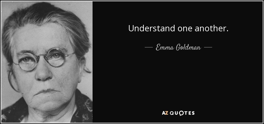Understand one another. - Emma Goldman