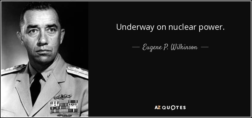 Underway on nuclear power. - Eugene P. Wilkinson