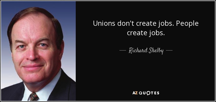 Unions don't create jobs. People create jobs. - Richard Shelby