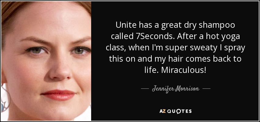 Unite has a great dry shampoo called 7Seconds. After a hot yoga class, when I'm super sweaty I spray this on and my hair comes back to life. Miraculous! - Jennifer Morrison