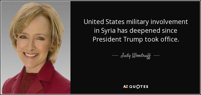 United States military involvement in Syria has deepened since President Trump took office. - Judy Woodruff