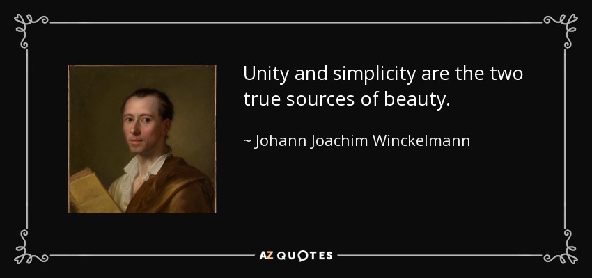 Unity and simplicity are the two true sources of beauty. - Johann Joachim Winckelmann