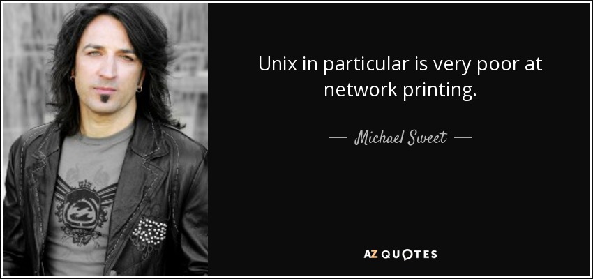 Unix in particular is very poor at network printing. - Michael Sweet