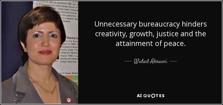 Unnecessary bureaucracy hinders creativity, growth, justice and the attainment of peace. - Widad Akrawi