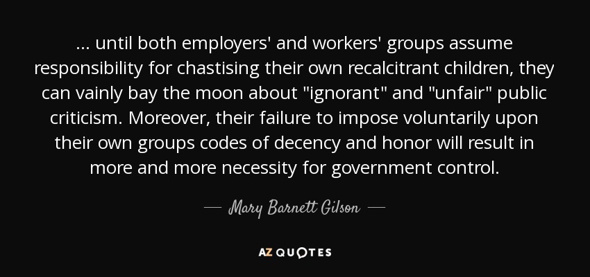 ... until both employers' and workers' groups assume responsibility for chastising their own recalcitrant children, they can vainly bay the moon about 