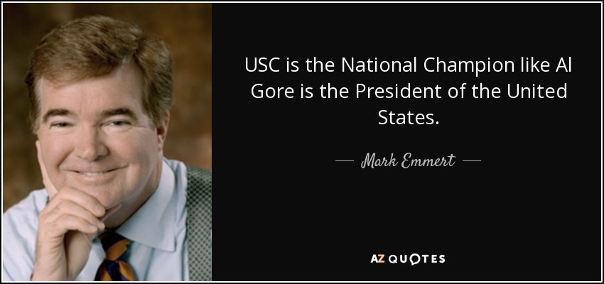 USC is the National Champion like Al Gore is the President of the United States. - Mark Emmert