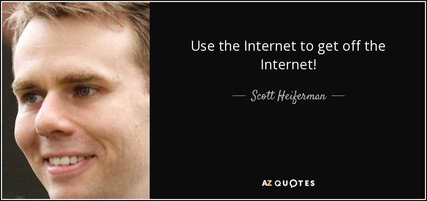Use the Internet to get off the Internet! - Scott Heiferman