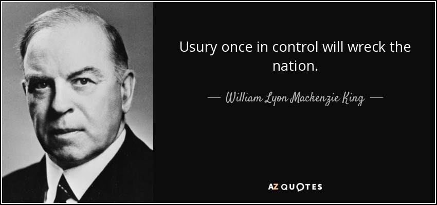 Usury once in control will wreck the nation. - William Lyon Mackenzie King
