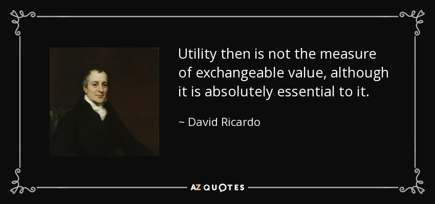 Utility then is not the measure of exchangeable value, although it is absolutely essential to it. - David Ricardo