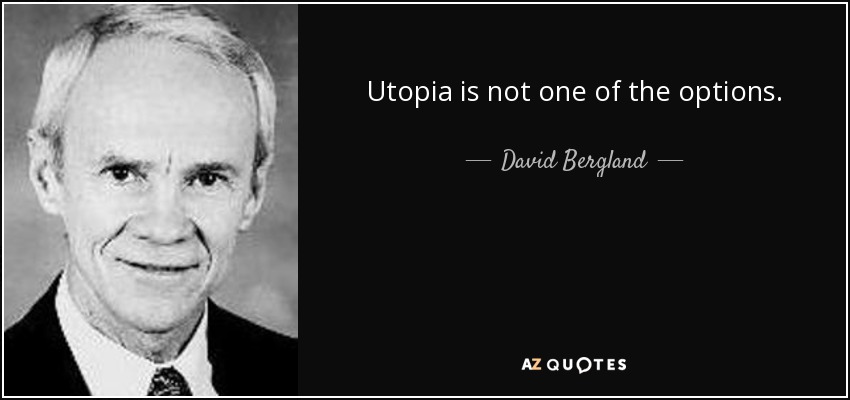 Utopia is not one of the options. - David Bergland
