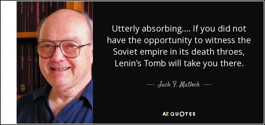 Utterly absorbing.... If you did not have the opportunity to witness the Soviet empire in its death throes, Lenin's Tomb will take you there. - Jack F. Matlock, Jr.