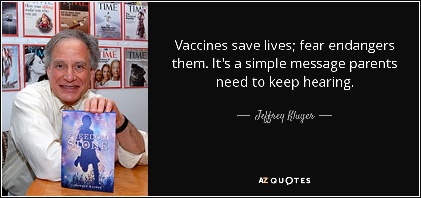 Vaccines save lives; fear endangers them. It's a simple message parents need to keep hearing. - Jeffrey Kluger